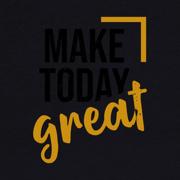 make today great by CreativeIkbar Prints